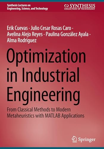 Optimization in Industrial Engineering : From Classical Methods to Modern Metaheuristics with MATLAB Applications