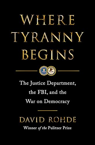 Where Tyranny Begins - The Justice Department, the FBI, and the War on Democracy