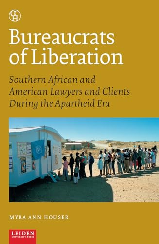 Bureaucrats of Liberation : Southern African and American Lawyers and Clients During the Apartheid Era