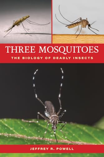 Three Mosquitoes : The Biology of Deadly Insects