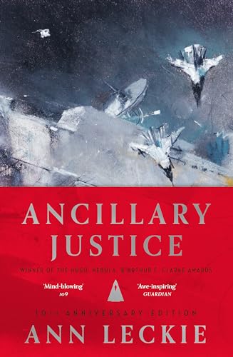 Ancillary Justice : THE HUGO, NEBULA AND ARTHUR C. CLARKE AWARD WINNER
