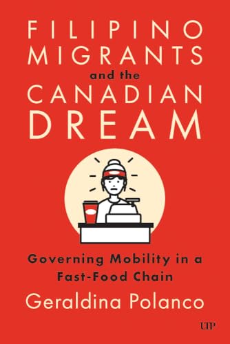 Filipino Migrants and the Canadian Dream : Governing Mobility in a Fast-Food Chain