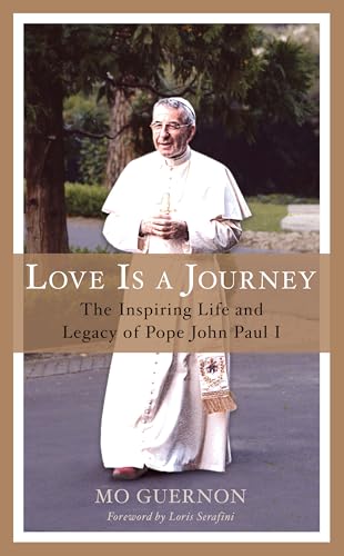 Love Is a Journey : The Inspiring Life and Legacy of Pope John Paul I