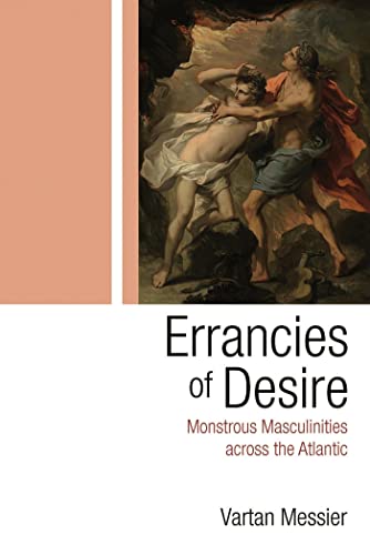 Errancies of Desire : Monstrous Masculinities Across the Atlantic