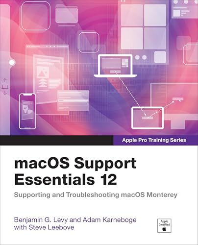 macOS Support Essentials 12: Apple Pro Training Series; Supporting and Troubleshooting macOS Monterey
