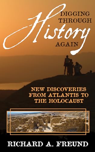 Digging through History Again : New Discoveries from Atlantis to the Holocaust