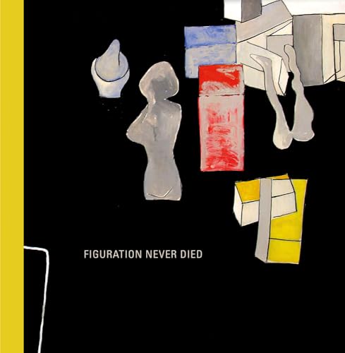 Figuration Never Died : New York Painterly Painting, 1950-1970