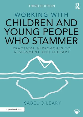 Working with Children and Young People Who Stammer : Practical Approaches to Assessment and Therapy