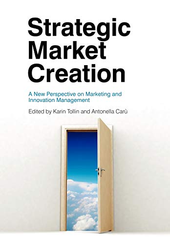 Strategic Market Creation - a New Perspective on Marketing and Innovation Management