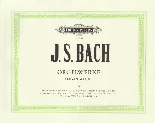 Complete Organ Works Vol.4: Bwv 531, 532, 532a, 549, 550, 562, 565, 569, 572, 574, 575, 578, 579, 583, 588 (Edition Peters)