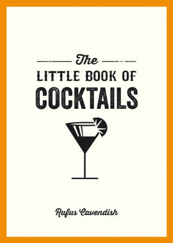 The Little Book of Cocktails: Modern and Classic Recipes and Party Ideas for Fun Nights with Friends
