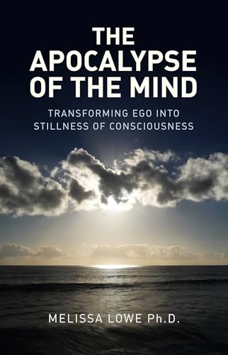 The Apocalypse of the Mind: Transforming Ego into Stillness of Consciousness