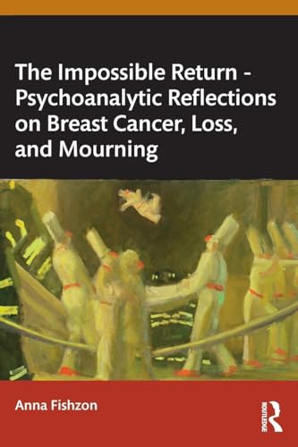The Impossible Return – Psychoanalytic Reflections on Breast Cancer, Loss, and Mourning