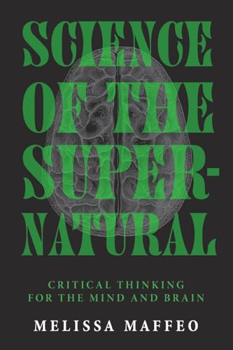 Science of the Supernatural : Critical Thinking for the Mind and Brain