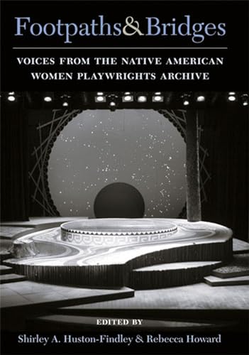 Footpaths and Bridges : Voices from the Native American Women Playwrights Archive