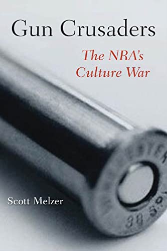 Gun Crusaders: The NRAs Culture War