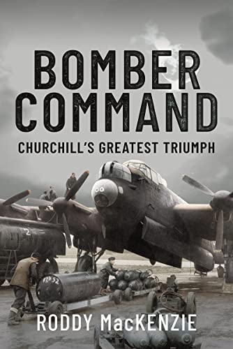 Bomber Command: Churchill's Greatest Triumph