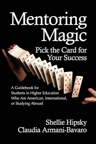 Mentoring Magic : Pick the Card for Your Success a Guidebook for Students in Higher Education Who Are American, International, or Studyi