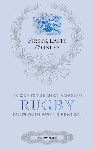Firsts; Lasts and Onlys: Rugby : A Truly Wonderful Collection of Rugby Trivia