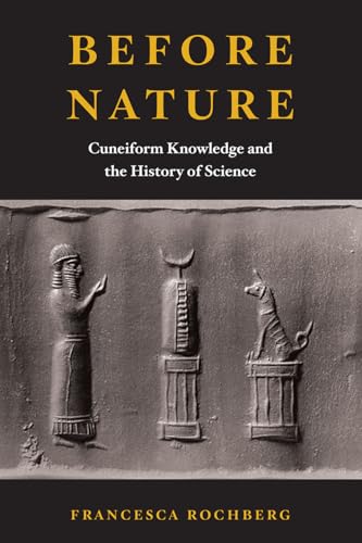 Before Nature : Cuneiform Knowledge and the History of Science