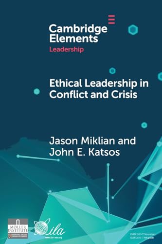 Ethical Leadership in Conflict and Crisis : Evidence from Leaders on How to Make More Peaceful, Sustainable, and Profitable Communities