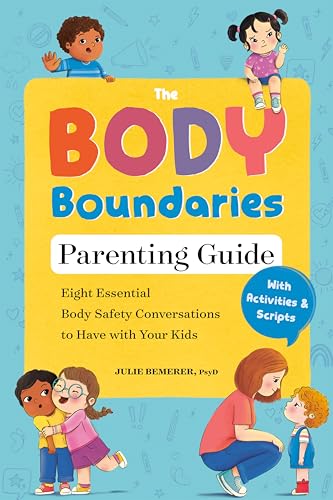 The Body Boundary Parenting Guide : Eight Essential Body Safety Conversations to Have with Your Kids