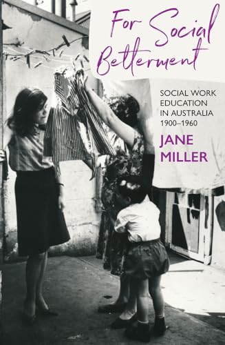 For Social Betterment : Social Work Education in Australia