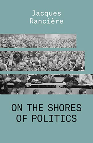 On the Shores of Politics (THE ESSENTIAL RANCIERE)