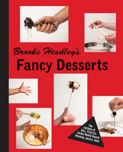 Brooks Headleys Fancy Desserts: The Recipes of Del Postos James Beard Award-Winning Pastry Chef