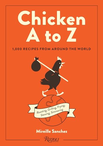 Chicken A to Z : Roasting, Grilling, Frying, Stewing, Simmering