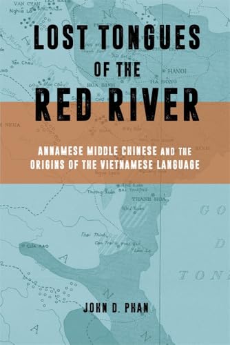 Lost Tongues of the Red River : Annamese Middle Chinese & the Origins of the Vietnamese Language