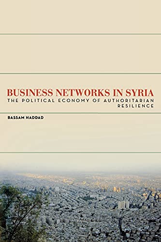 Business Networks in Syria: The Political Economy of Authoritarian Resilience