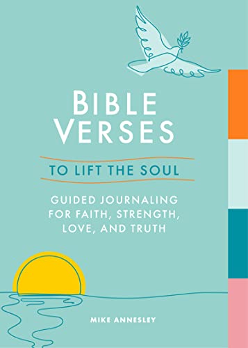Bible Verses to Lift the Soul : Guided Journaling for Faith, Strength, Love and Truth