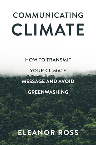 Communicating Climate : How to Transmit Your Climate Message and Avoid Greenwashing
