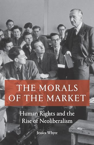 The Morals of the Market : Human Rights and the Rise of Neoliberalism