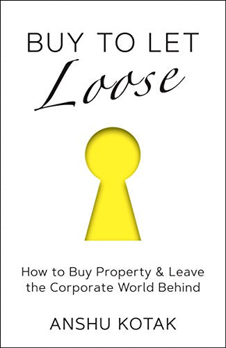 Buy to Let Loose : How to Buy Property & Leave the Corporate World Behind