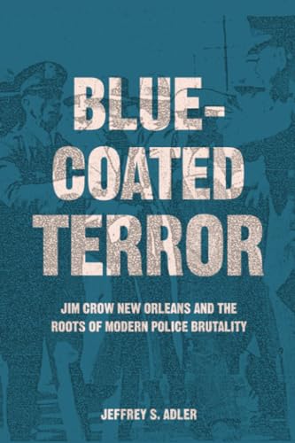 Bluecoated Terror : Jim Crow New Orleans and the Roots of Modern Police Brutality