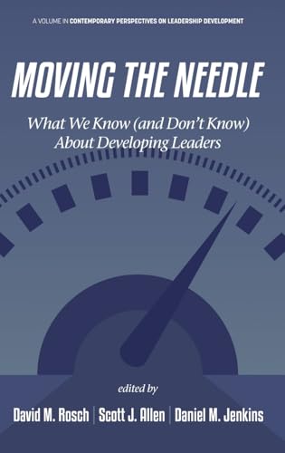 Moving the Needle : What We Know (and Don’t Know) About Developing Leaders