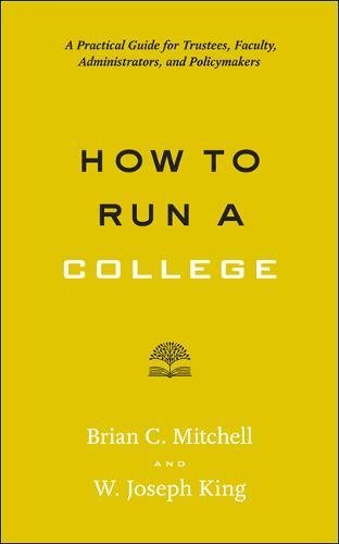 How to Run a College: A Practical Guide for Trustees, Faculty, Administrators, and Policymakers (Higher Ed Leadership Essentials)