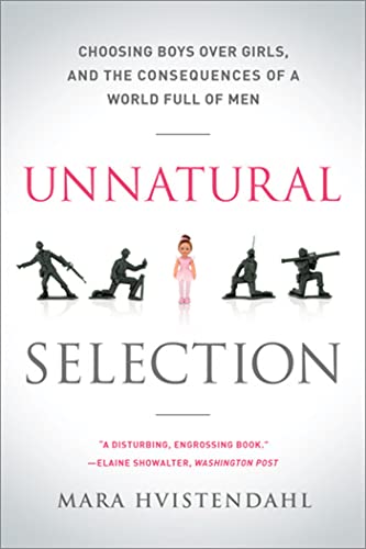 Unnatural Selection : Choosing Boys Over Girls, and the Consequences of a World Full of Men