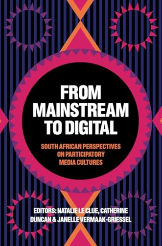 From Mainstream to Digital : South African Perspectives on Participatory Media Cultures