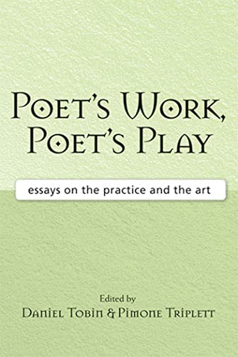 Poet's Work, Poet's Play : Essays on the Practice and the Art