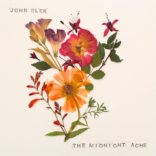 Album cover for John Blek’s “The Midnight Ache” featuring pressed flowers.