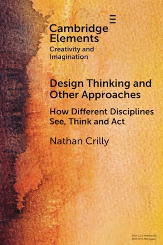 Design Thinking and Other Approaches : How Different Disciplines See, Think and Act