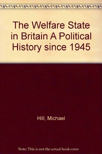 THE WELFARE STATE IN BRITAIN: A Political History Since 1945
