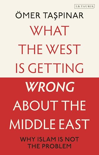 What the West is Getting Wrong about the Middle East : Why Islam is Not the Problem