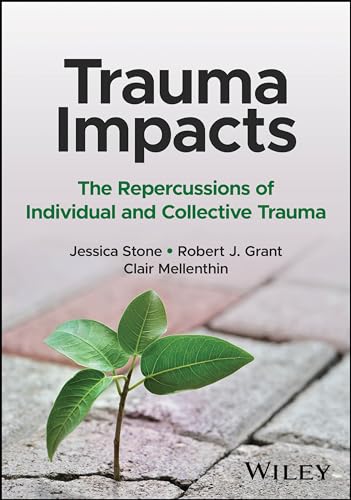 Trauma Impacts : The Repercussions of Individual and Collective Trauma