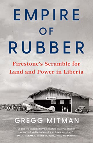 Empire of Rubber: Firestones Scramble for Land and Power in Liberia