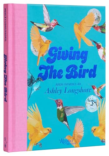 Giving the Bird : Bird Stories by Ashley Longshore