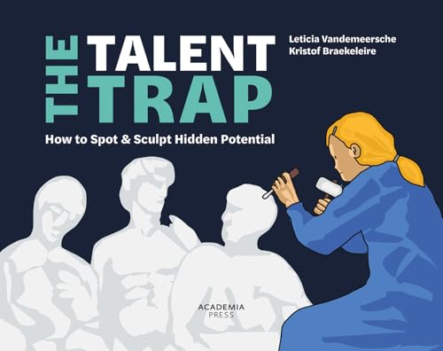 The Talent Trap : How to Spot and Sculpt Hidden Potential